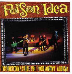 Poison Idea : Dysfunctional Songs for Codependent Addicts